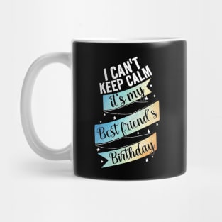 I cant keep calm its my bestfriend's birthday Mug